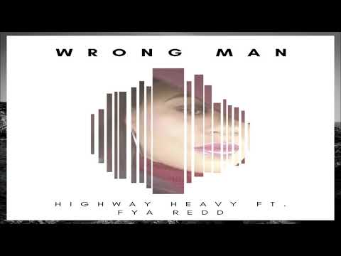 Highway Heavy ft. Fya Redd - Wrong Man