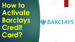 How to Activate Barclays Credit Card?