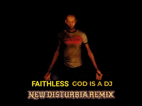 Faithless - God Is A DJ (New Disturbia Remix)