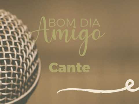 BOM DIA AMIGO, 3224 — Cante
