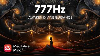 777Hz Awaken Divine Guidance 》Manifest Your Divine Purpose 》Activate Your Higher Mind Meditation