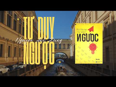 FULL Sách Nói: Tư Duy Ngược – Bí Quyết Phát Triển Tư Duy Đột Phá [Phiên Bản Mới]