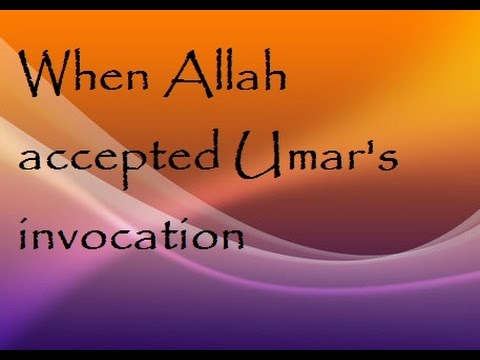 Hadith when Allah accepted Umar's (RA) invocation. Sahih Al Bukhari