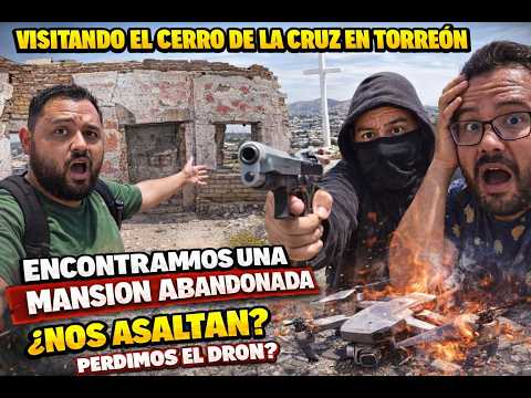 EL CERRO DE LA CRUZ en TORREÓN 😱 encontramos UNA MANSIÓN ABANDONADA y casi perdemos EL DRON!