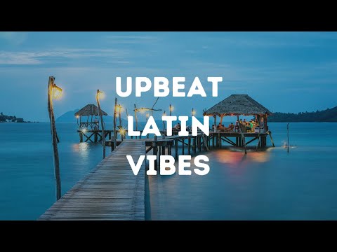 Upbeat Latin Vibes - Salsa, Bossa Nova, Caribbean - Instant Mood Booster Instrumental Music