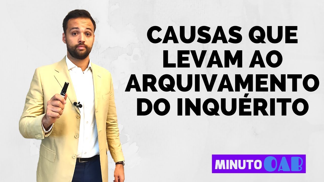 CAUSAS QUE LEVAM AO ARQUIVAMENTO DO INQUÉRITO POLICIAL