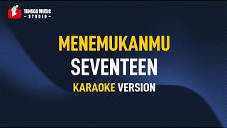 Download lagu Seventeen - Menemukanmu (Karaoke) mp3 Download lagu Seventeen - Menemukanmu (Karaoke) mp3