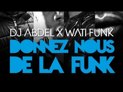 Dj Abdel - Donnez Nous de la Funk Feat. Wati Funk