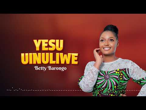 Betty Barongo - Yesu Uinuliwe (Official Lyric Audio)