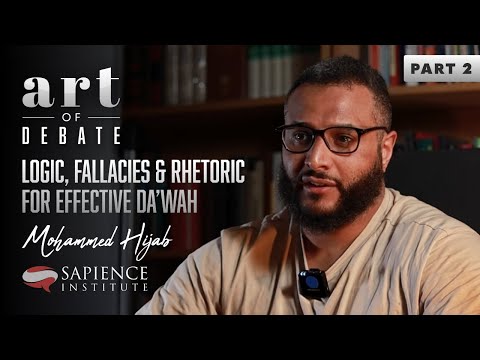 Art of Debate - Part 2: Logic, Fallacies & Rhetoric for Effective Da’wah | Mohammed Hijab