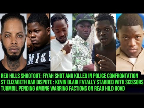 RED HILLS SHOOTOUT! FIYAH KILLED BY POLICE | KEVIN BLAIR STABBED TO DEATH IN ST ELIZABETH | TURMOIL 