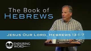 Jesus Our Lord - Hebrews 13:1-7