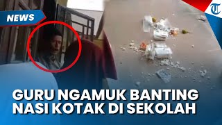 Guru Banting Nasi Kotak di Depan Siswa, Berujung Dipecat Kepala Sekolah ikut Terseret