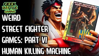 Street Fighter The Weird Versions | Human Killing Machine | Part 6 | Commodore 64 C64 HKM
