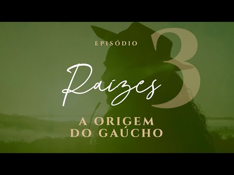 Raízes -  A origem do Gaúcho