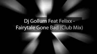 Dj Gollum Feat Felixx - Fairytale Gone Bad (Club Mix)