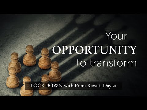 Lockdown Day 21 with Prem Rawat - Your opportunity to transform