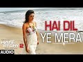 Hai Dil Ye Mera | Full Audio Song | Arijit Singh ...