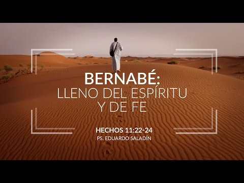 "Bernabé: lleno del Espíritu y de fe" Hechos 11:22-24 Ps. Eduardo Saladín