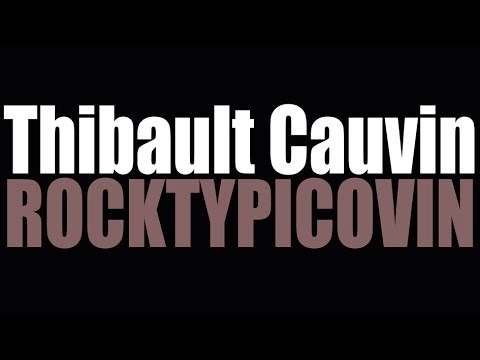 Thibault Cauvin - ROCKTYPICOVIN