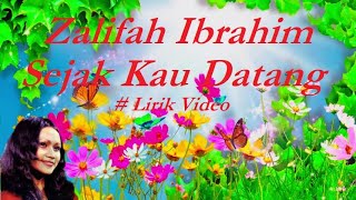 Download lagu Zalifah Ibrahim ~Sejak Kau Datang ~Lirik mp3