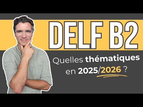 DELF B2 - Quelles thématiques pour la PRODUCTION ORALE en 2026 ?