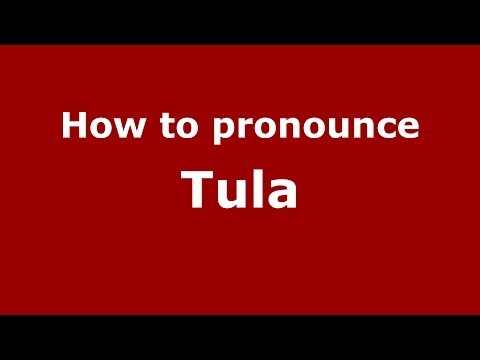 How to pronounce Tula