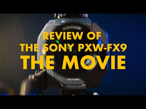 Review of the Sony PXW- FX9: THE MOVIE