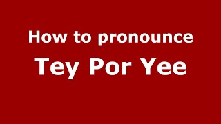 How to pronounce Tey Por Yee