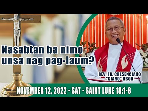 November 12, 2022 - Nasabtan ba nimo unsa ang pag-laum? Fr Ciano Ubod Homily - Lk 18:1-8