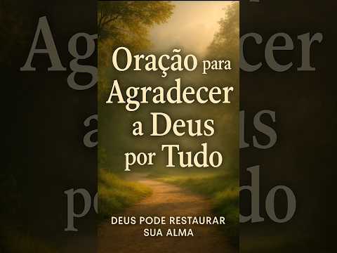 ORAÇAO PARA AGRADECER A DEUS POR TUDO. #oração #gratidão #oraçãoDeGratidão #oraçãoParaAgradecer