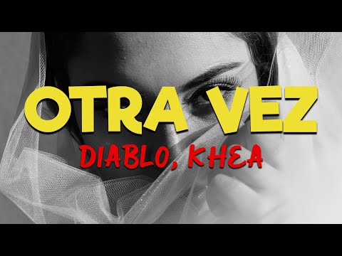Diablo, KHEA - Otra Vez [Letra/Lyrics] HD | Sin mí no puede sentir lo mismo 🎶💯
