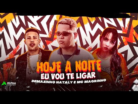 DEMAZINHO & MC MAGRINHO E NATALY - HOJE A NOITE EU VOU TE LIGAR #bregãfunk2022 #funk #bregãfunk #hit