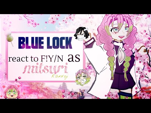 Blue Lock react to F!Y/N as Mitsuri Kanroji ||AU|| 2x speed ||