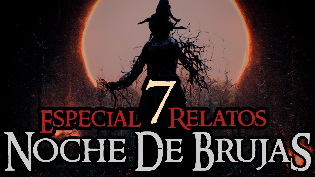 ESPECIAL DE NOCHE DE BRUJAS | RECOPILADO 7 MACABRAS HISTORIAS DE BRUJAS
