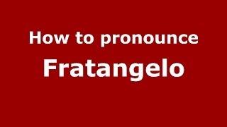 How to pronounce Fratangelo