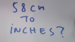 58 cm to inches