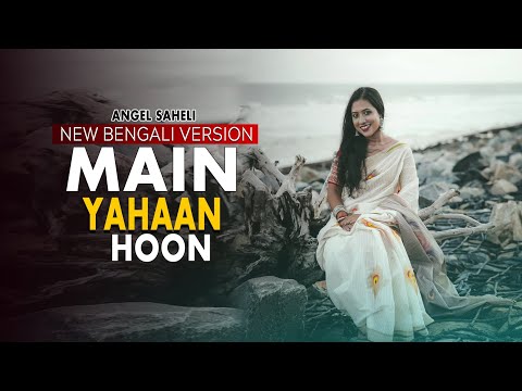 Main Yahaan Hoon|Veer-Zaara|Sob Badha Periye|New Bengali Version|New Female Version|Angel Saheli