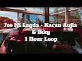 Jee Ni Lagda - Karan Aujla & Ikky - 1 Hour Loop