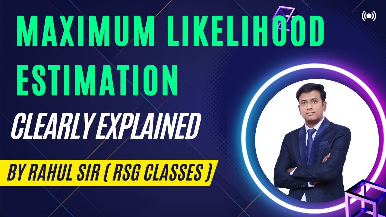 Maximum Likelihood Estimation, Clearly Explained BY Rahul Sir !! RSG Classes !!