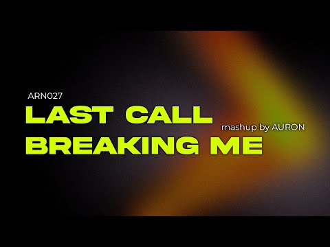 Last Call (2013 Version) / Breaking Me | Auron Mashup