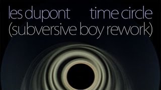 Les Dupont - Time Circle (Subversive Boy Rework)