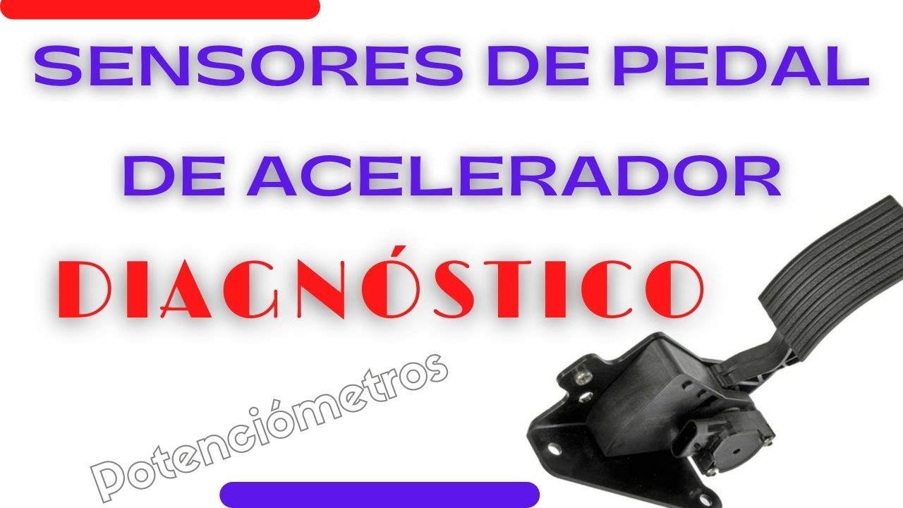Sensores del pedal de acelerador Potenciómetros. FALLAS Diagnostico