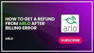 How to Get a Refund from Arlo After Billing Error