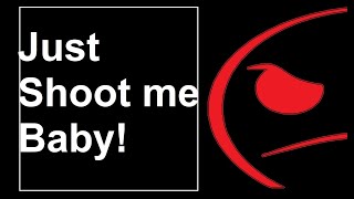 Just Shoot me Baby