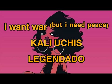 i want war (BUT I NEED PEACE) - KALI UCHIS - [legendado pt-br] #ToFeelAlive