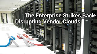 The Enterprise Strikes Back: Disrupting Vendor Clouds