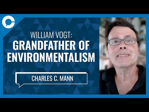 William Vogt: The Grandfather of Environmentalism (w/ Charles C. Mann, author and journalist)