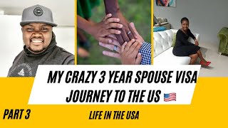 My Crazy 3 Year Spouse Visa Journey To The US  : Part 3