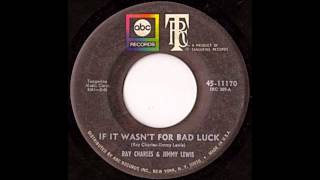 Ray Charles and Jimmy Lewis - If it Wasn&#39;t for Bad Luck